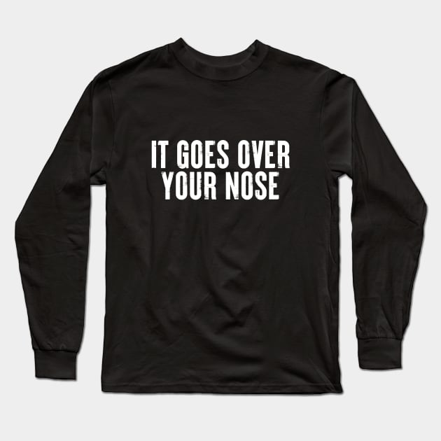 It Goes Over Your Nose MASK #6 Long Sleeve T-Shirt by SalahBlt